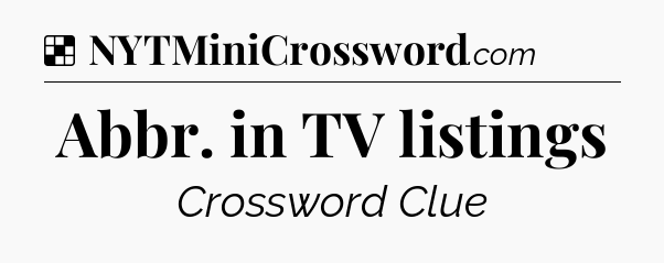 Solution: Abbr. in TV listings - NYT Crossword