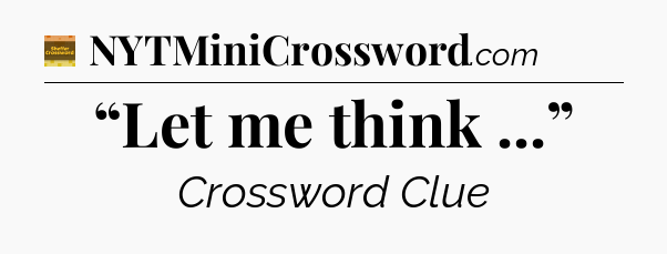 “Let me think ...” - Eugene Sheffer Crossword