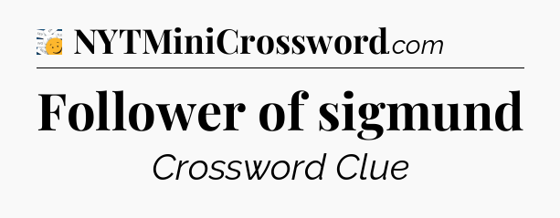 Follower of sigmund - 7 Little Words
