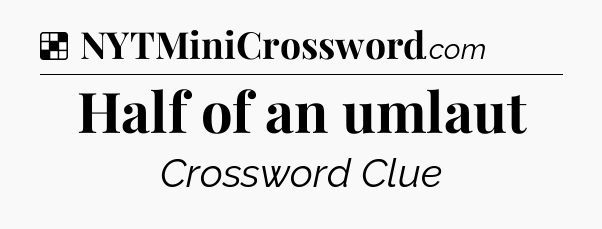 Solution: Half of an umlaut - NYT Crossword