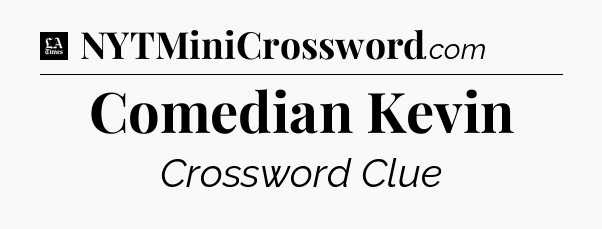Comedian Kevin - LA Times Crossword