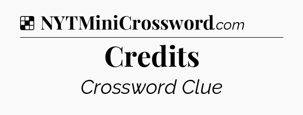 Solution: Credits - NYT Crossword