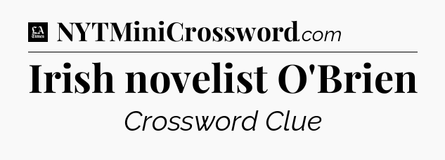 Irish novelist O'Brien - LA Times Crossword