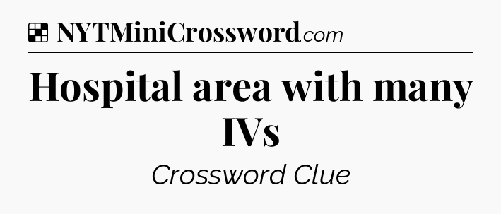 Solution: Hospital area with many IVs - NYT Crossword
