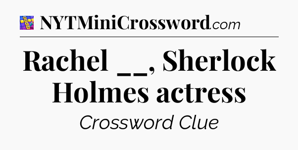 Rachel __, Sherlock Holmes actress Codycross