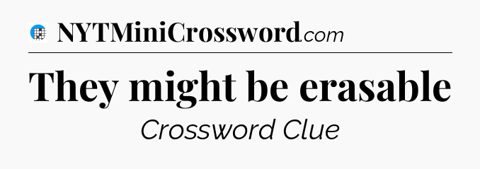 They might be erasable Crossword Clue