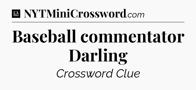 Baseball commentator Darling - LA Times Crossword