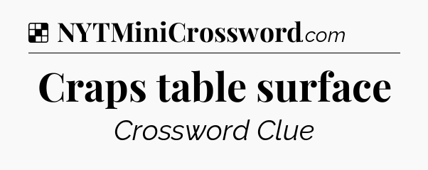 Solution: Craps table surface - NYT Crossword