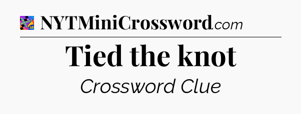 Tied the knot Crossword Clue