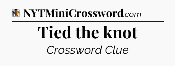 Tied the knot Crossword Clue