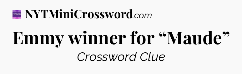Emmy winner for “Maude” - Thomas Joseph Crossword