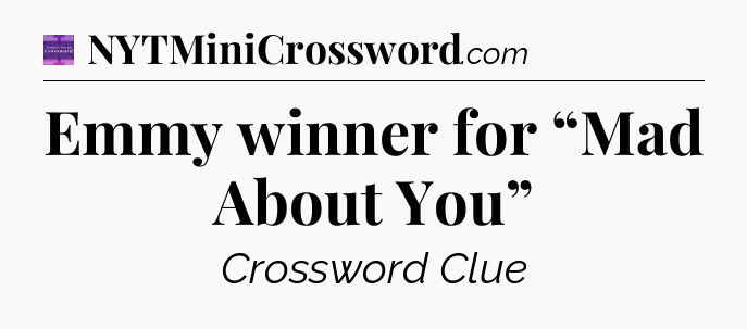 Emmy winner for “Mad About You” - Thomas Joseph Crossword