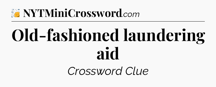 Old-fashioned laundering aid - 7 Little Words