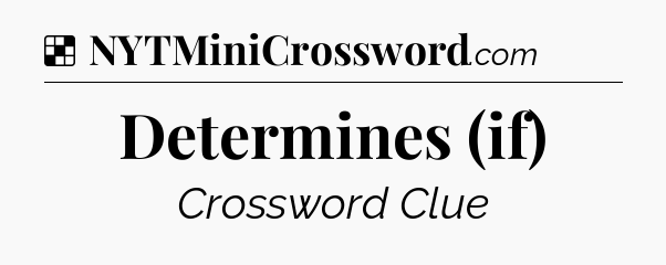 Solution: Determines (if) - NYT Crossword