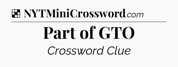 Solution: Part of GTO - NYT Crossword
