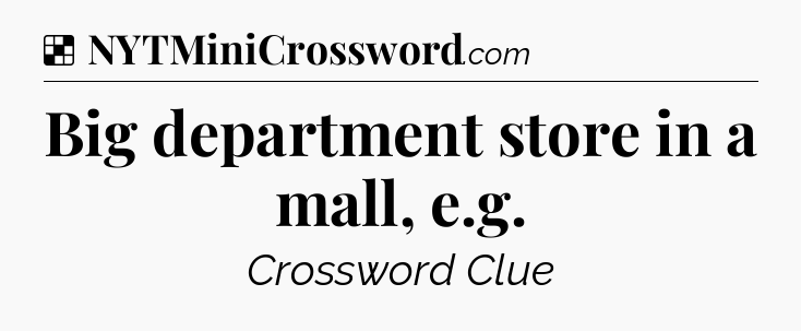 Solution: Big department store in a mall, e.g - NYT Crossword
