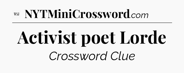 Activist poet Lorde - WSJ Crossword