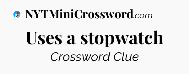 Uses a stopwatch Crossword Clue