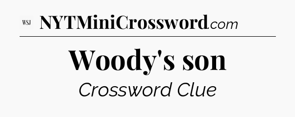 Woody's son - WSJ Crossword