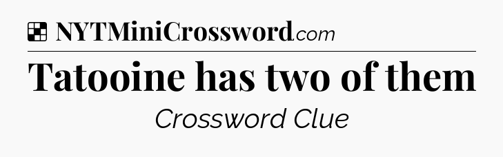 Solution: Tatooine has two of them - NYT Crossword
