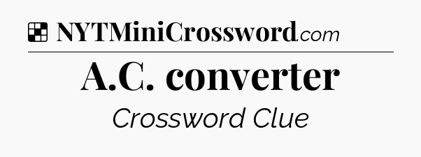 Solution: A.C. converter - NYT Crossword