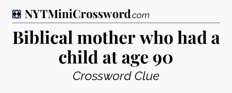 Solution: Biblical mother who had a child at age 90 - NYT Mini Crossword