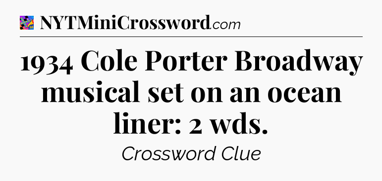 1934 Cole Porter Broadway musical set on an ocean liner: 2 wds Crossword Clue