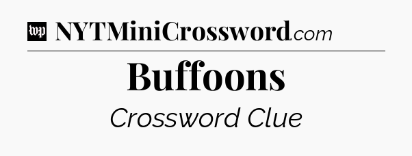 Buffoons Crossword Clue