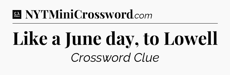 Like a June day, to Lowell - LA Times Crossword