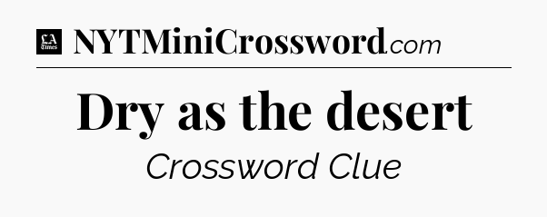 Dry as the desert - LA Times Crossword