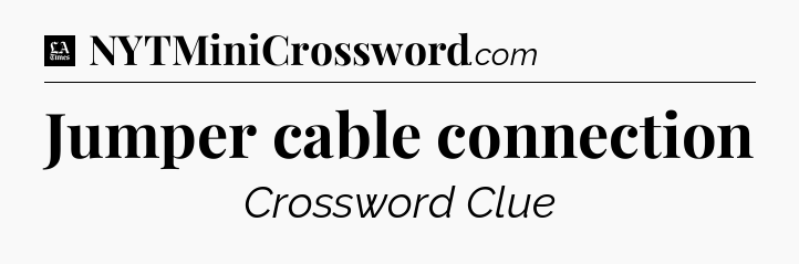 Jumper cable connection - LA Times Crossword