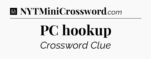 PC hookup - LA Times Crossword