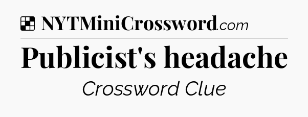 Solution: Publicist's headache - NYT Crossword