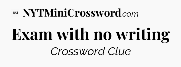 Exam with no writing - WSJ Crossword