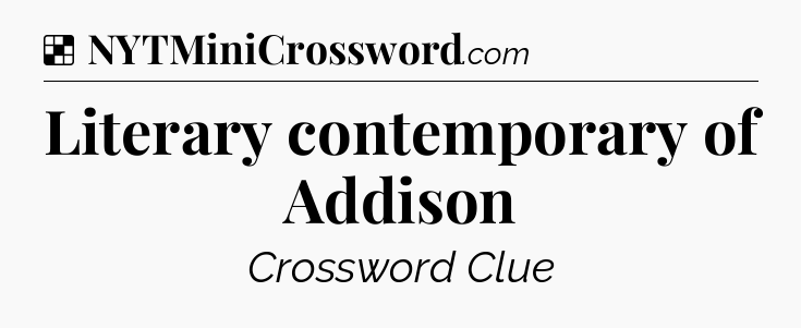 Solution: Literary contemporary of Addison - NYT Crossword