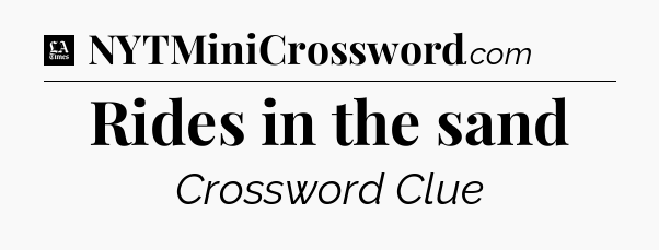 Rides in the sand - LA Times Crossword