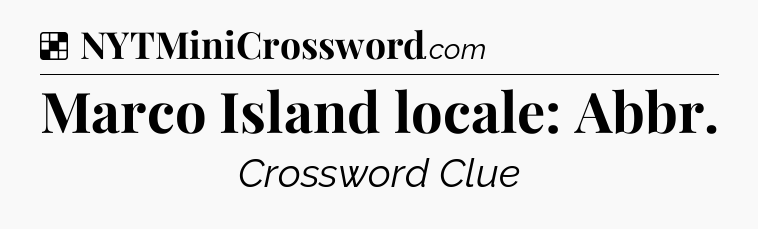 Solution: Marco Island locale: Abbr - NYT Crossword