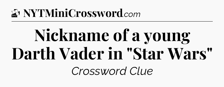 Nickname of a young Darth Vader in 