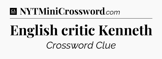 English critic Kenneth - LA Times Crossword