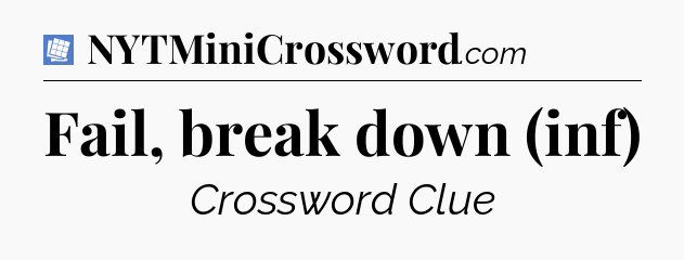 Fail, break down (inf) Puzzle Page Crossword Clue