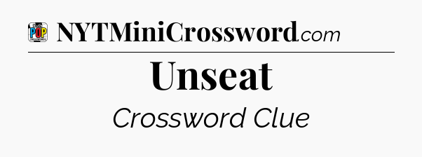 Unseat Crossword Clue