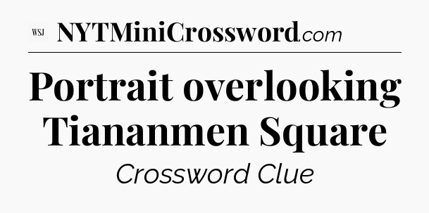 Portrait overlooking Tiananmen Square - WSJ Crossword
