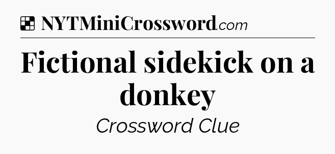 Solution: Fictional sidekick on a donkey - NYT Crossword