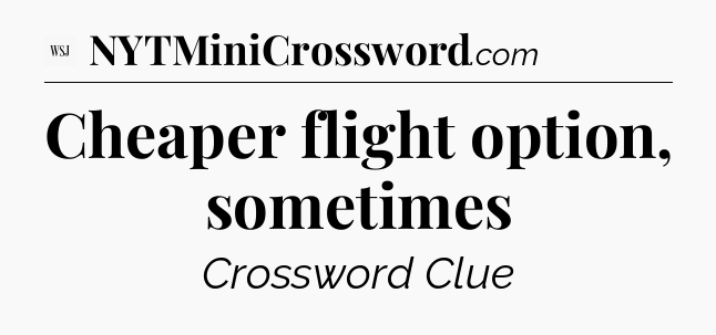 Cheaper flight option, sometimes - WSJ Crossword