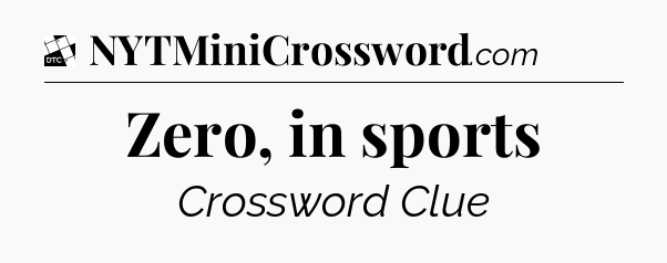 Zero, in sports - Daily Themed Mini Crossword