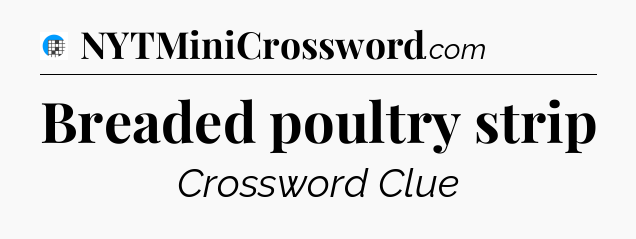Breaded poultry strip Crossword Clue