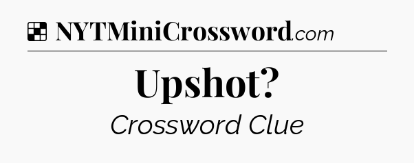 Solution: Upshot - NYT Crossword