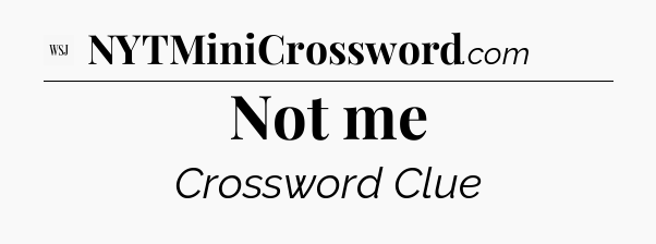 Not me - WSJ Crossword