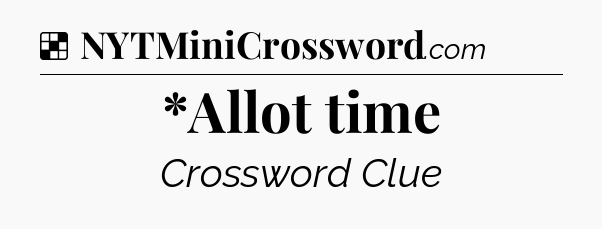 Solution: *Allot time - NYT Crossword