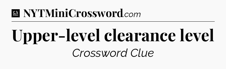 Upper-level clearance level - LA Times Crossword